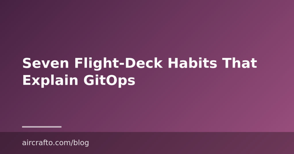 Seven Flight-Deck Habits That Explain GitOps