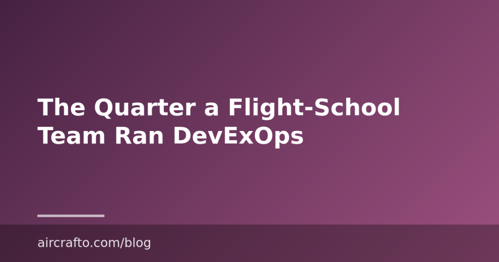 The Quarter a Flight-School Team Ran DevExOps