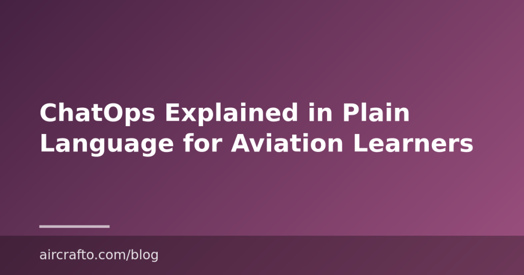 ChatOps Explained in Plain Language for Aviation Learners