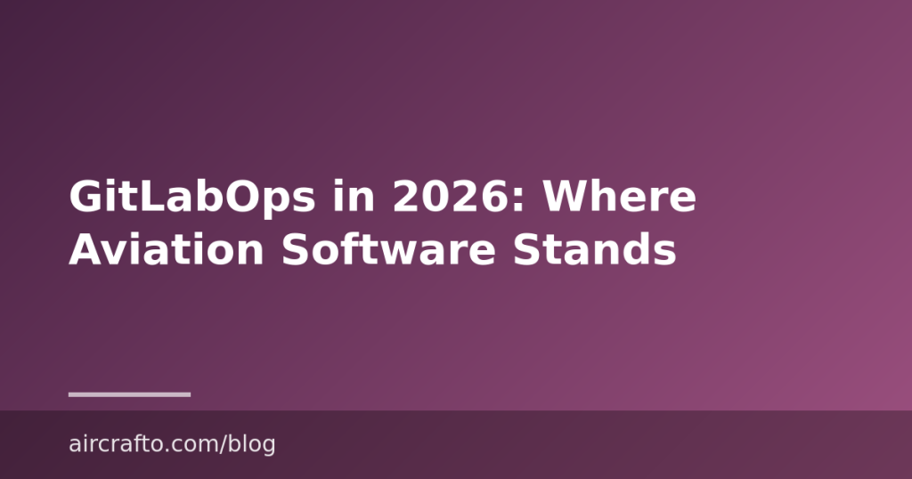GitLabOps in 2026: Where Aviation Software Stands